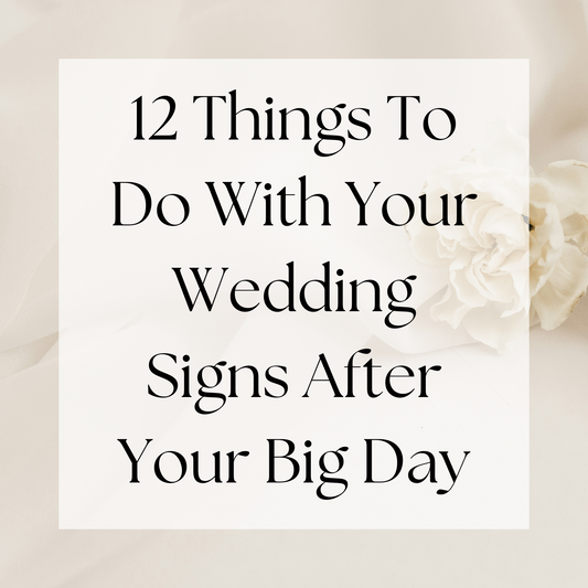 12 Things To Do With Your Wedding Signage
